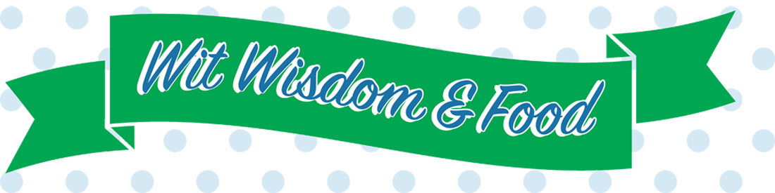 wit wisdom and food